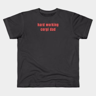 Hard Working Corgi Dad Kids T-Shirt